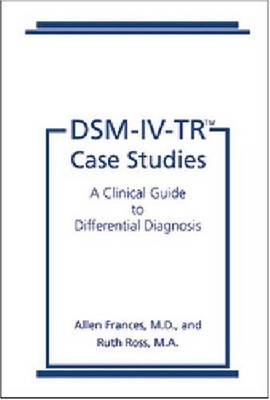 Dsm-Iv-Tr Case Studies: A Clinical Guide to Differential Diagnosis Frances,