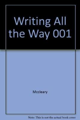 Writing All the Way by William J. McCleary - Writing Skills Composition Book
