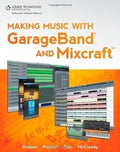 Making Music with GarageBand and Mixcraft by Robin Hodson Published by Cengage