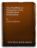 Man modified: An exploration of the man/machine relationship Fishlock, David