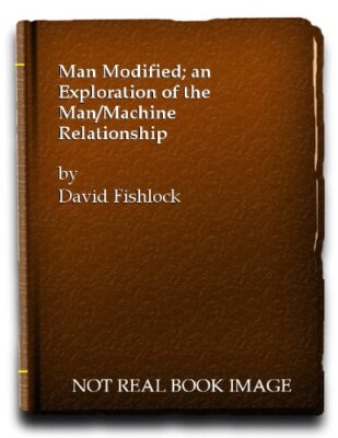 Man modified: An exploration of the man/machine relationship Fishlock, David
