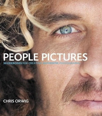 People Pictures: 30 Exercises for Creating Authentic Photographs Orwig, Chris