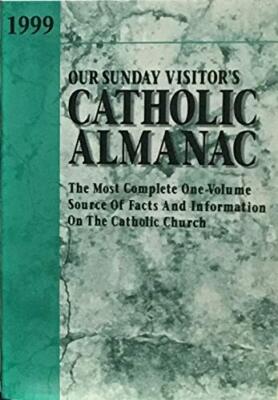 Our Sunday Visitor's Catholic Almanac 1999: The Most Complete One-Volume Source