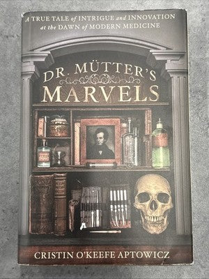 SIGNED Dr. Mutter's Marvels : A True Tale of Intrigue and Innovation at the Dawn
