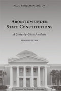 Abortion under State Constitutions: A State-by-State Analysis Linton, Paul