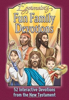 Egermeier�s Fun Family Devotions - New Testament: 52 Interactive Devotions from