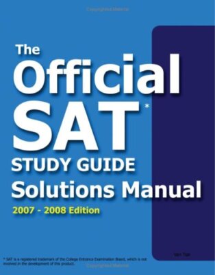 Official Sat Study Guide Solutions Manual: 2007-2008 Edition Tsai, Van