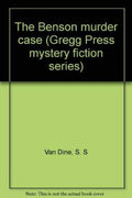 The Benson murder case (Gregg Press mystery fiction series) Van Dine, S. S