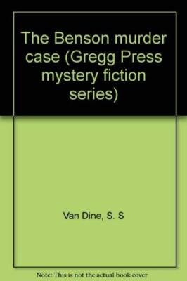 The Benson murder case (Gregg Press mystery fiction series) Van Dine, S. S