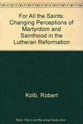For All the Saints: Changing Perceptions of Martyrdom and Sainthood in the