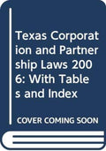 Texas Corporation and Partnership Laws 2006: With Tables and Index [Paperback]