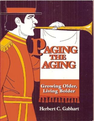 Paging the Aging. Growing Older, Living Bolder [Paperback] Herbert C. Gabhart