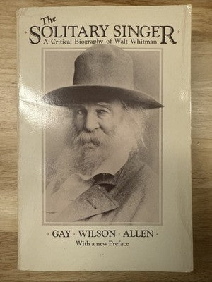 Solitary Singer : A Critical Biography of Walt Whitman by Gay W. Allen SIGNED