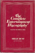 The Complete Entertainment Discography from the Mid-1890s to 1942 by Brian A. L.