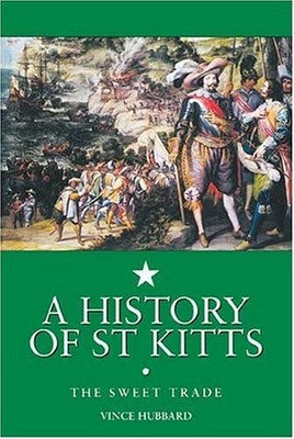 A History of St. Kitts: The Sweet Trade [Paperback] Hubbard, Vincent K.