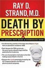 Death by Prescription: The Shocking Truth Behind an Overmedicated Nation Strand, Ray D. and Wallace, Donna K.