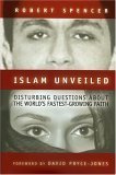 Islam Unveiled: Disturbing Questions About the World's Fastest-Growing Faith Spencer, Robert