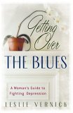 Getting Over the Blues: A Woman's Guide to Fighting Depression Vernick, Leslie