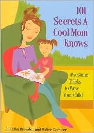 101 Secrets a Cool Mom Knows: Awesome Tricks to Wow Your Child [Hardcover] Sue Ellin Browder and Walter Browder