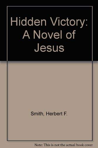 Hidden Victory: A Novel of Jesus [Paperback] Smith, Herbert F. - Acceptable