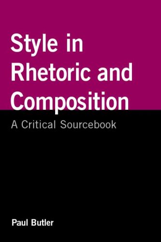 Style in Rhetoric and Composition: A Critical Sourcebook Butler, Paul