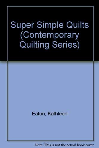 Super Simple Quilts (Contemporary Quilting Series) Eaton, Kathleen