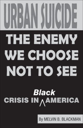 Urban Suicide: The Enemy We Choose Not To See... Crisis in Black America [Paperback] Melvin B. Blackman - Good