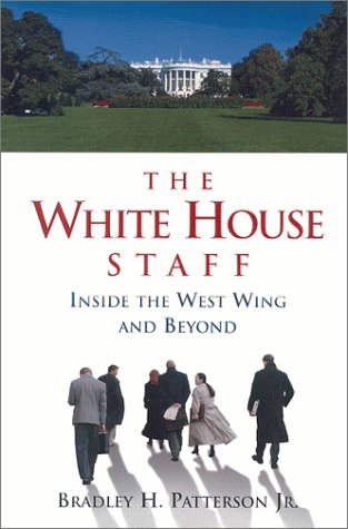 The White House Staff: Inside the West Wing and Beyond Patterson Jr., Bradley H.