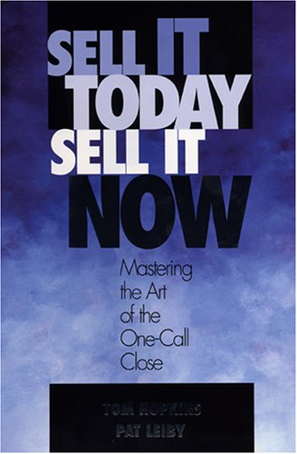 Sell It Today, Sell It Now: Mastering the Art of the One-Call Close [Hardcover]