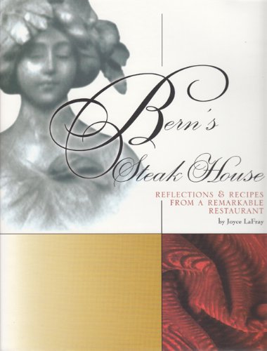 Bern's Steak House: Reflections & Recipes from a Remarkable Restaurant LaFray,