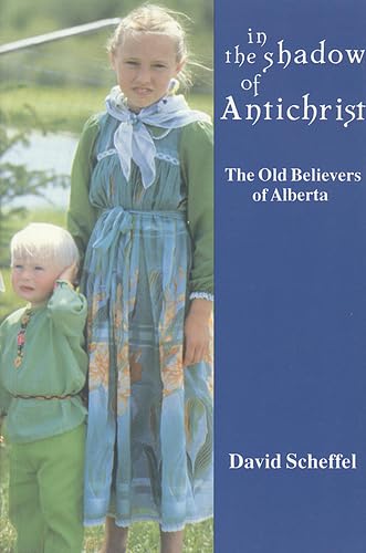 In the Shadow of Antichrist: The Old Believers of Alberta (Teaching Culture: UTP Ethnographies for the Classroom) [Paperback] Scheffel, David Z.