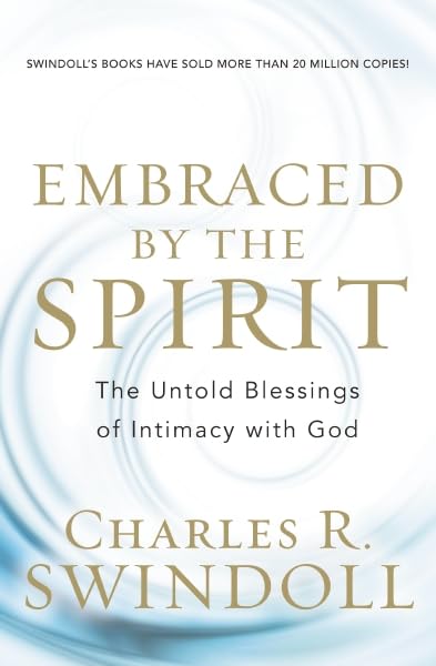 Embraced by the Spirit: The Untold Blessings of Intimacy with God Swindoll,