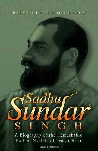 Sadhu Sundar Singh: A Biography of the Remarkable Indian Disciple of Jesus Christ Phyllis Thompson - Very Good