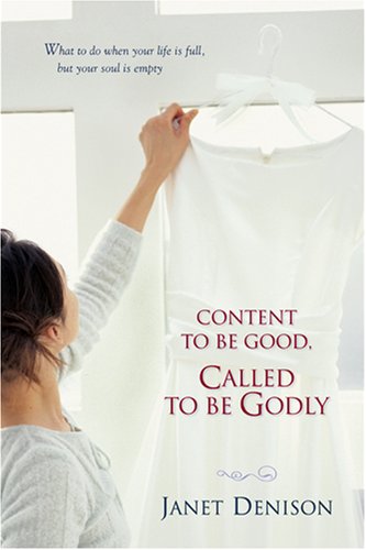 Content to Be Good, Called to Be Godly Denison, Janet