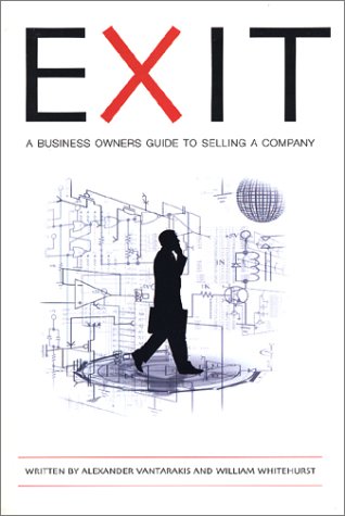 Exit: A Business Owner's Guide to Selling a Company Vantarakis, Alexander and Whitehurst, William - Good