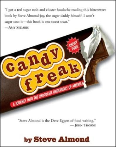 Candyfreak: A Journey through the Chocolate Underbelly of America Almond, Steve