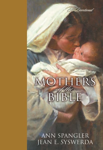 Mothers of the Bible: A Devotional Spangler, Ann and Syswerda, Jean E.