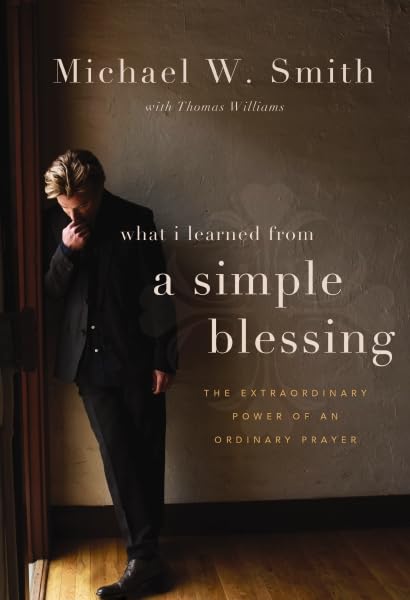 A Simple Blessing: The Extraordinary Power of an Ordinary Prayer Smith, Michael