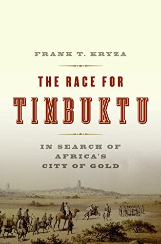 The Race for Timbuktu: In Search of Africa's City of Gold Kryza, Frank T.