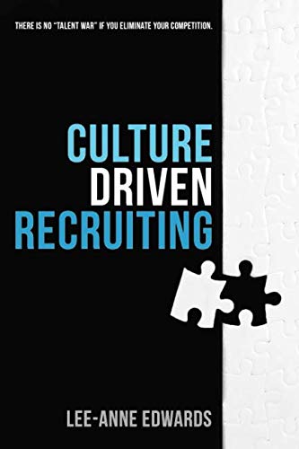 Culture Driven Recruiting: There is No "Talent War" if You Eliminate the Competition [Paperback] Edwards, Lee-Anne