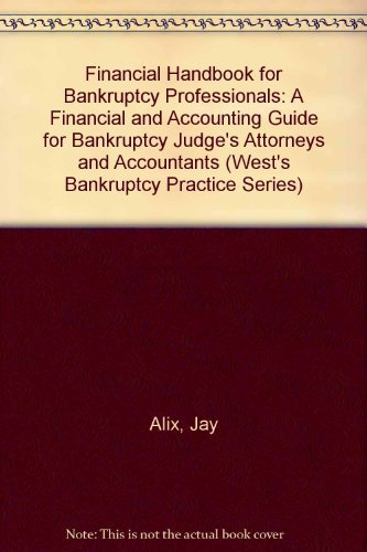 Financial Handbook for Bankruptcy Professionals: A Financial and Accounting Guide for Bankruptcy Judges, Attorneys and Accountants (West's Bankruptcy Practice Series) [Hardcover] Rock, Robert J.; Stenger, Ted and Alix, Jay - Good