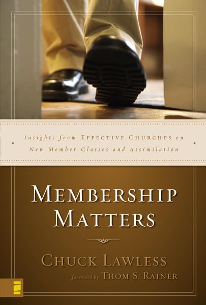 Membership Matters: Insights from Effective Churches on New Member Classes and Assimilation Lawless, Chuck and Thom S. Rainer