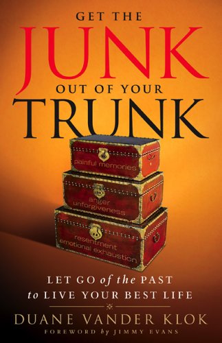 Get the Junk Out of Your Trunk: Let Go of the Past to Live Your Best Life [Paperback] Vander Klok, Duane