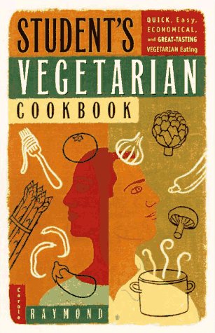 Student's Vegetarian Cookbook: Quick, Easy, Cheap, and Tasty Vegetarian Recipes Raymond, Carole