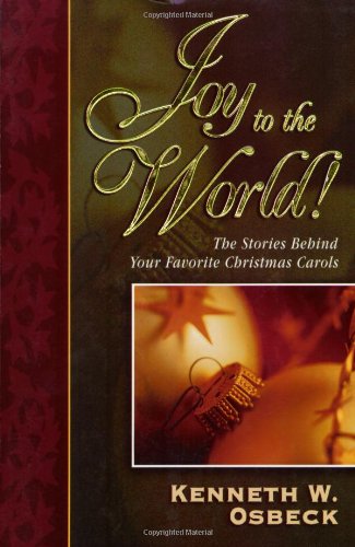 Joy to the World: The Stories Behind Your Favorite Christmas Carols Osbeck,