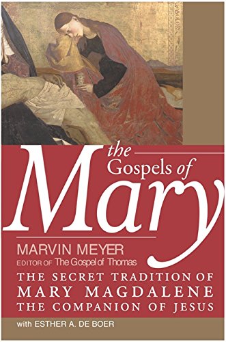 The Gospels of Mary: The Secret Tradition of Mary Magdalene, the Companion of