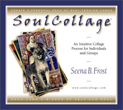 Soulcollage: An Intuitive Collage Process for Individuals and Groups Frost,