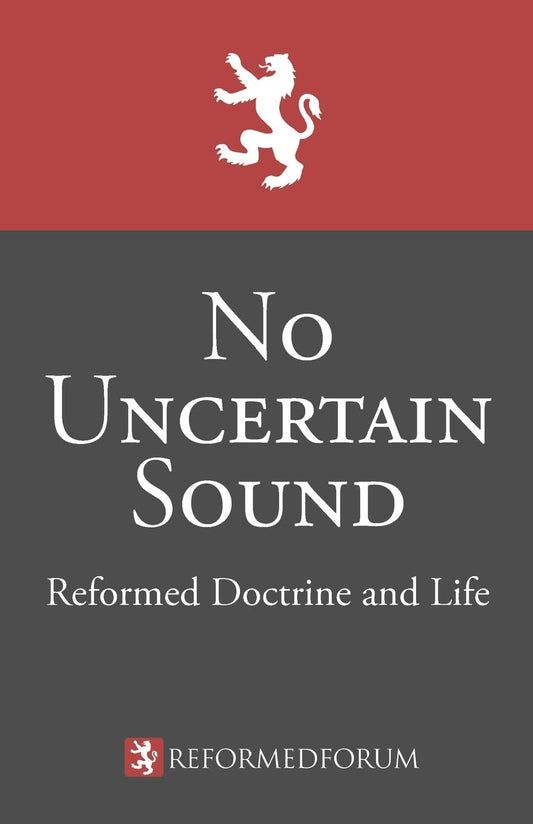 No Uncertain Sound: Reformed Doctrine and Life [Paperback] Bucey, Camden M; Tipton, Lane G and Waddington, Jeffrey C