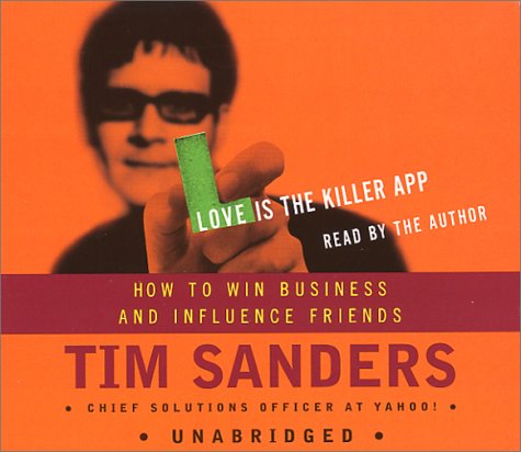 Love Is the Killer App: How to Win Business and Influence Friends Sanders, Tim - Good