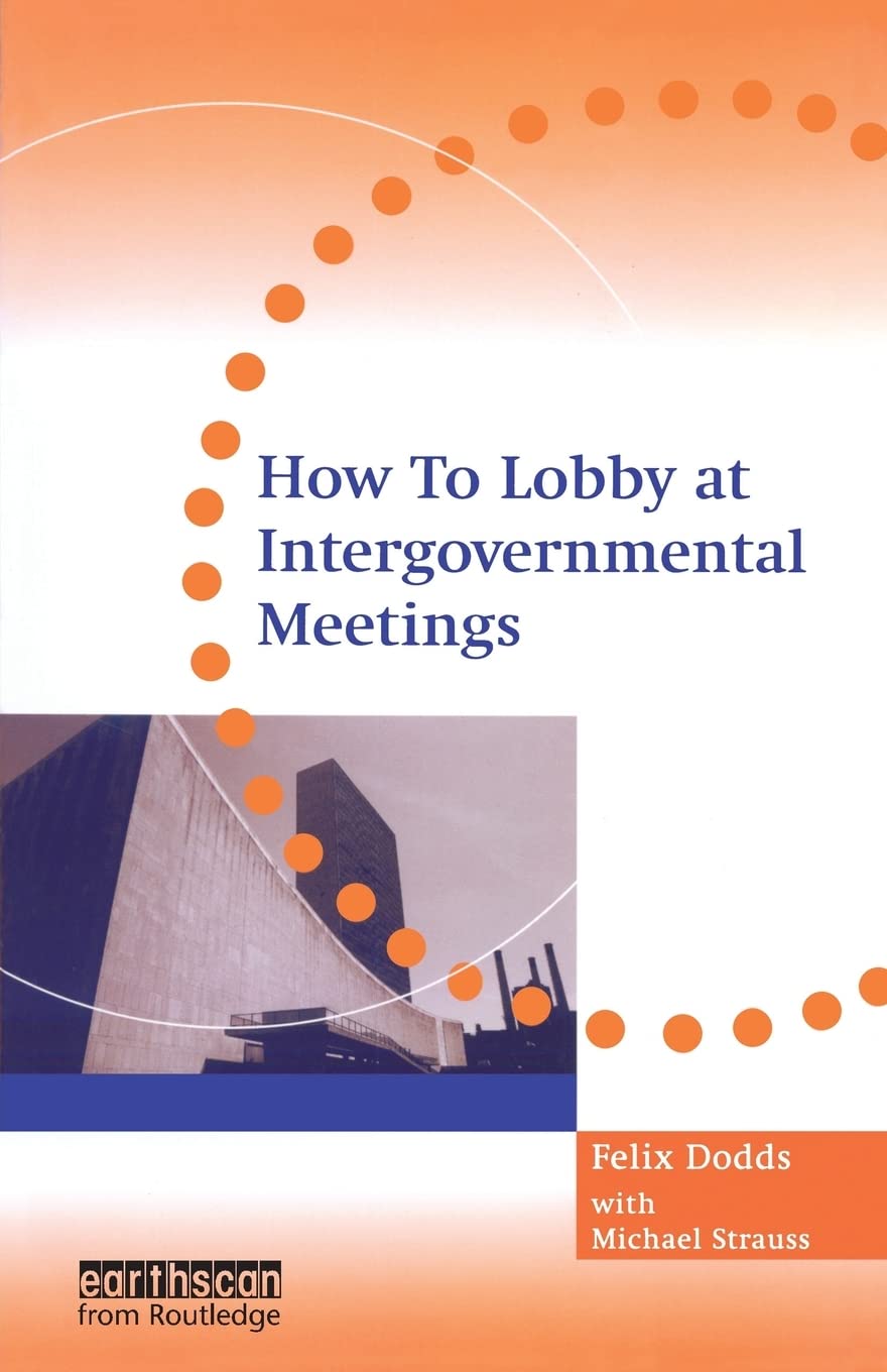 How to Lobby at Intergovernmental Meetings [Paperback] Strauss, Michael and Dodds, Felix